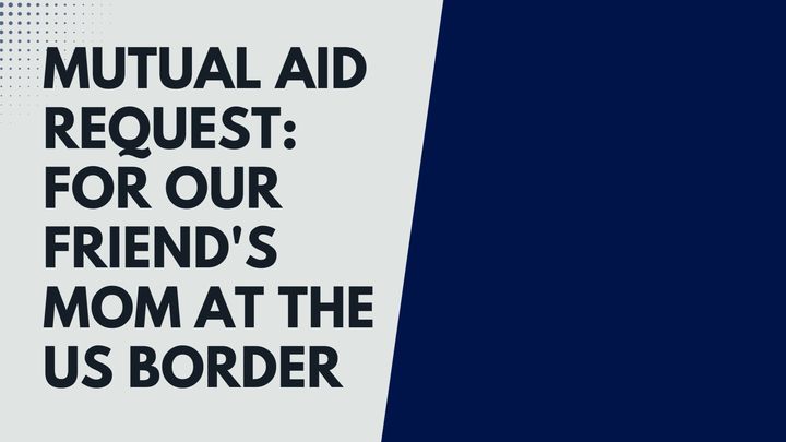Mutual Aid for our friend's mom at the US border campaign photo, 1 of 3