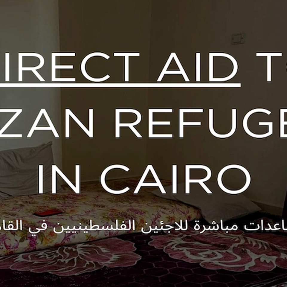 Help Palestinian Refugees in Cairo & Their Families in Gaza