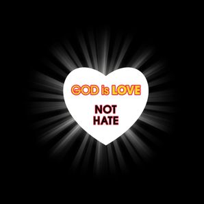 GOD is LOVE, NOT HATE
