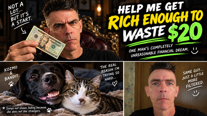 Help Me Get Rich Enough to Waste $20 campaign photo, 1 of 3