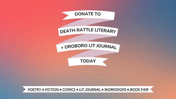 Help Keep Death Rattle Literary & Oroboro Lit Journal Going campaign photo, 1 of 3