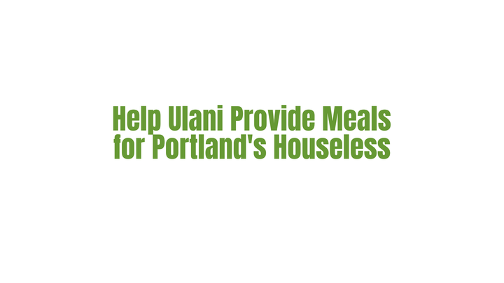 Help Ulani Provide Meals for Portland's Houseless campaign photo, 1 of 4